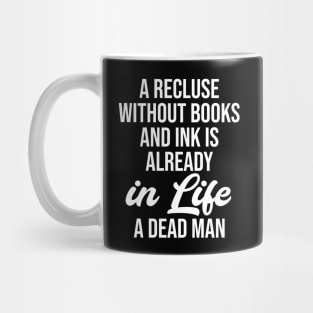 A recluse without books and ink is already in life a dead man Mug